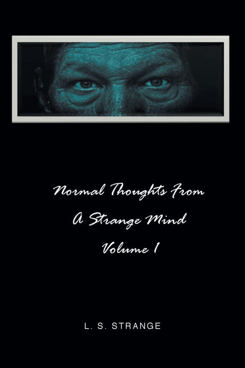 Normal Thoughts From A Strange Mind Volume 1 by L.S. Strange