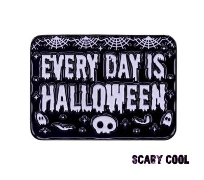 Horror Pin Every Day is Halloween