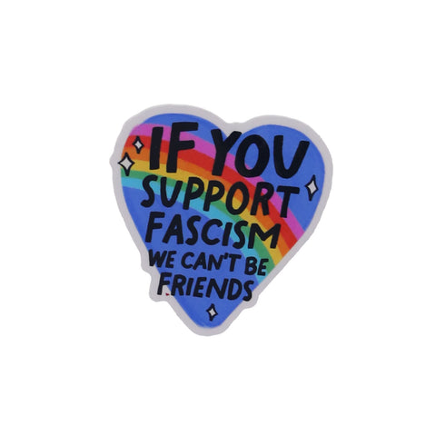 Radical Buttons If You Support Fascism We Can’t Be Friends Sticker
