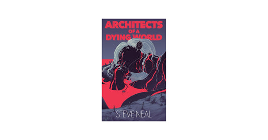 Architects of a Dying World Novel by Steve Neal