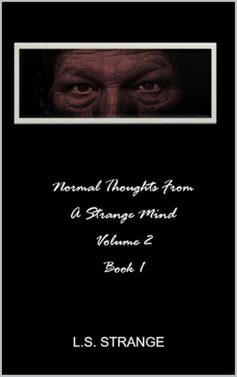 Normal Thoughts From A Strange Mind Volume 2 Book 1 by L.S. Strange