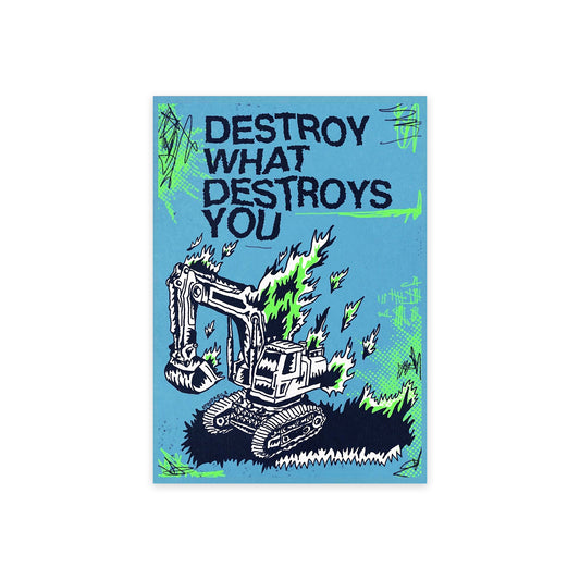Destroy What Destroys You 4x6 Print