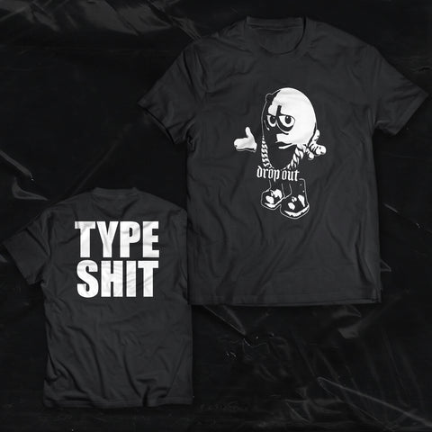 DROP OUT - Type Shit T-Shirt